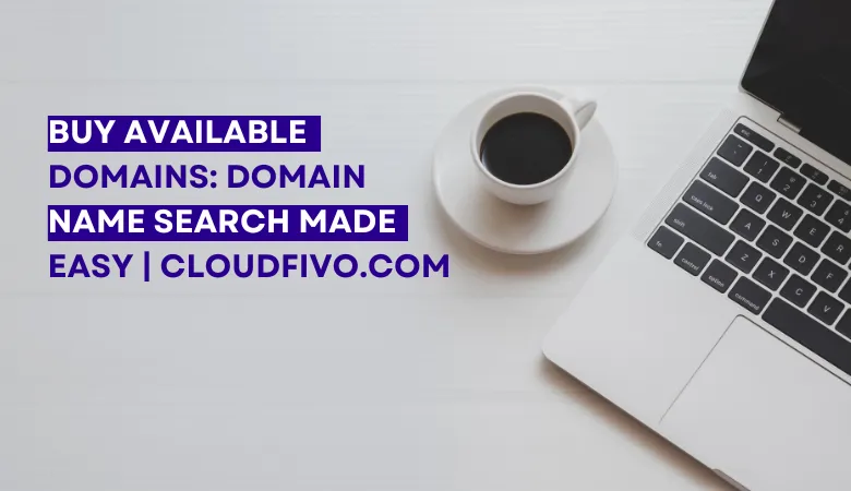 Buy Available Domains: Domain Name Search Made Easy | CloudFivo.com