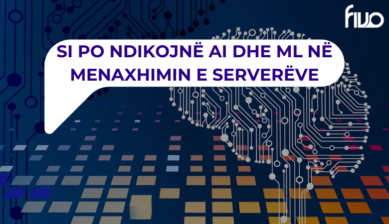 Si po ndikojnë AI dhe ML në menaxhimin e serverëve