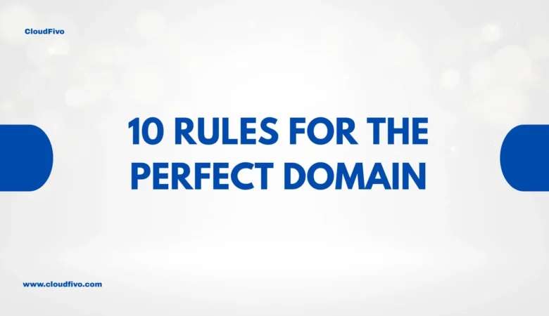 What Domain Name Should I Choose? 10 Rules for Finding the Perfect One